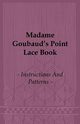 Madame Goubaud's Point Lace Book - Instructions and Patterns, Goubaud Madame