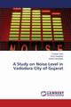 A Study on Noise Level in Vadodara City of Gujarat, Patel Kuldeep