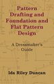 Pattern Drafting and Foundation and Flat Pattern Design - A Dressmaker's Guide, Duncan Ida Riley