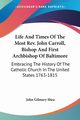 Life And Times Of The Most Rev. John Carroll, Bishop And First Archbishop Of Baltimore, Shea John Gilmary