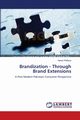Brandization - Through Brand Extensions, Rafique Hanan