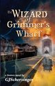 The Wizard of Grimmer's Wharf, Scherzinger GJ