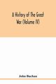 A history of the great war (Volume IV), Buchan John