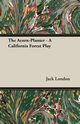 The Acorn-Planter - A California Forest Play, London Jack