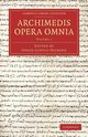 Archimedes Opera Omnia - Volume 1, Archimedes