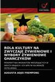 ROLA KULTURY NA ZWYCZAJE YWIENIOWE I WYBORY YWIENIOWE GHACZYKW, ADJEI FREMPONG AUGUSTA