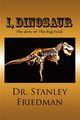 I, Dinosaur, Friedman Stanley