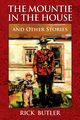 The Mountie in the House and Other Stories, Butler Rick