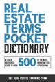 Real Estate Terms Pocket Dictionary, Real Estate Training Team The
