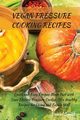 VEGAN PRESSURE COOKING RECIPES, Smith Daniel