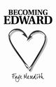 Becoming Edward, Meredith Faye