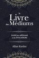 Le Livre des Mdiums, Kardec Allan