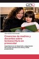 Creencias de madres y docentes sobre lectoescritura en preescolar, Flores Escobar Jos Francisco