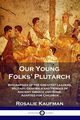 Our Young Folks' Plutarch, Kaufman Rosalie