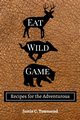 Eat Wild Game, Townsend Justin C.
