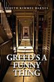 Greed's a Funny Thing, Barnes Judith Kimmel