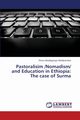 Pastoralisim /Nomadism/ And Education in Ethiopia, Woldesenbet Petros Woldegiorgis