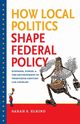 How Local Politics Shape Federal Policy, Elkind Sarah S.