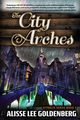 The City of Arches, Goldenberg Alisse   Lee