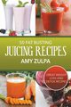 50 Fat Busting Juicing Recipes, Zulpa Amy