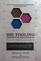 Die Tooling Preventive Maintenance for the Sheet Metal Stamping Industry, Ulrich Thomas J.