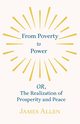 From Poverty to Power - OR, The Realization of Prosperity and Peace, Allen James