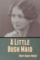 A Little Bush Maid, Bruce Mary Grant