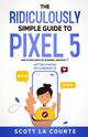 The Ridiculously Simple Guide to Pixel 5 (and Other Devices Running Android 11), La Counte Scott