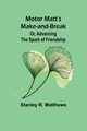 Motor Matt's Make-and-Break; Or, Advancing the Spark of Friendship, Matthews Stanley R.