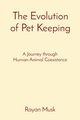 The Evolution of Pet Keeping, Musk Rayan