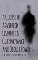 A Course of Advanced Lessons in Clairvoyance and Occult Power, Panchadasi Swami