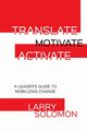 Translate, Motivate, Activate, Solomon Larry