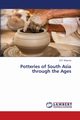 Potteries of South Asia through the Ages, Sharma D.P.