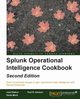 Splunk Operational Intelligence Cookbook - Second Edition, R. Johnson Paul