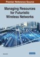 Managing Resources for Futuristic Wireless Networks, 
