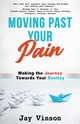 Moving Past Your Pain, Vinson Jay
