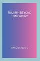 Triumph Beyond Tomorrow, O Marcillinus