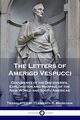 The Letters of Amerigo Vespucci, Vespucci Amerigo