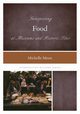 Interpreting Food at Museums and Historic Sites, Moon Michelle