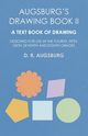 Augsburg's Drawing Book II - A Text Book of Drawing Designed for Use in the Fourth, Fifth, Sixth, Seventh and Eighth Grades, Augsburg D. R.