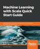 Machine Learning with Scala Quick Start Guide, Karim Md. Rezaul