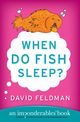 When Do Fish Sleep?, Feldman David