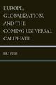Europe, Globalization, and the Coming of the Universal Caliphate, Ye'or Bat