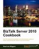 BizTalk Server 2010 Cookbook, Wiggers Steef-Jan