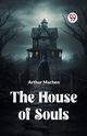 The House Of Souls, Machen Arthur