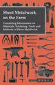 Sheet Metalwork on the Farm - Containing Information on Materials, Soldering, Tools and Methods of Sheet Metalwork, Anon