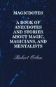 Magicdotes - A Book of Anecdotes and Stories About Magic, Magicians, and Mentalists, Orben Robert