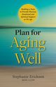 Plan for Aging Well, Erickson Stephanie