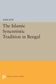 The Islamic Syncretistic Tradition in Bengal, Roy Asim