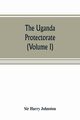 The Uganda protectorate (Volume I), Harry Johnston Sir